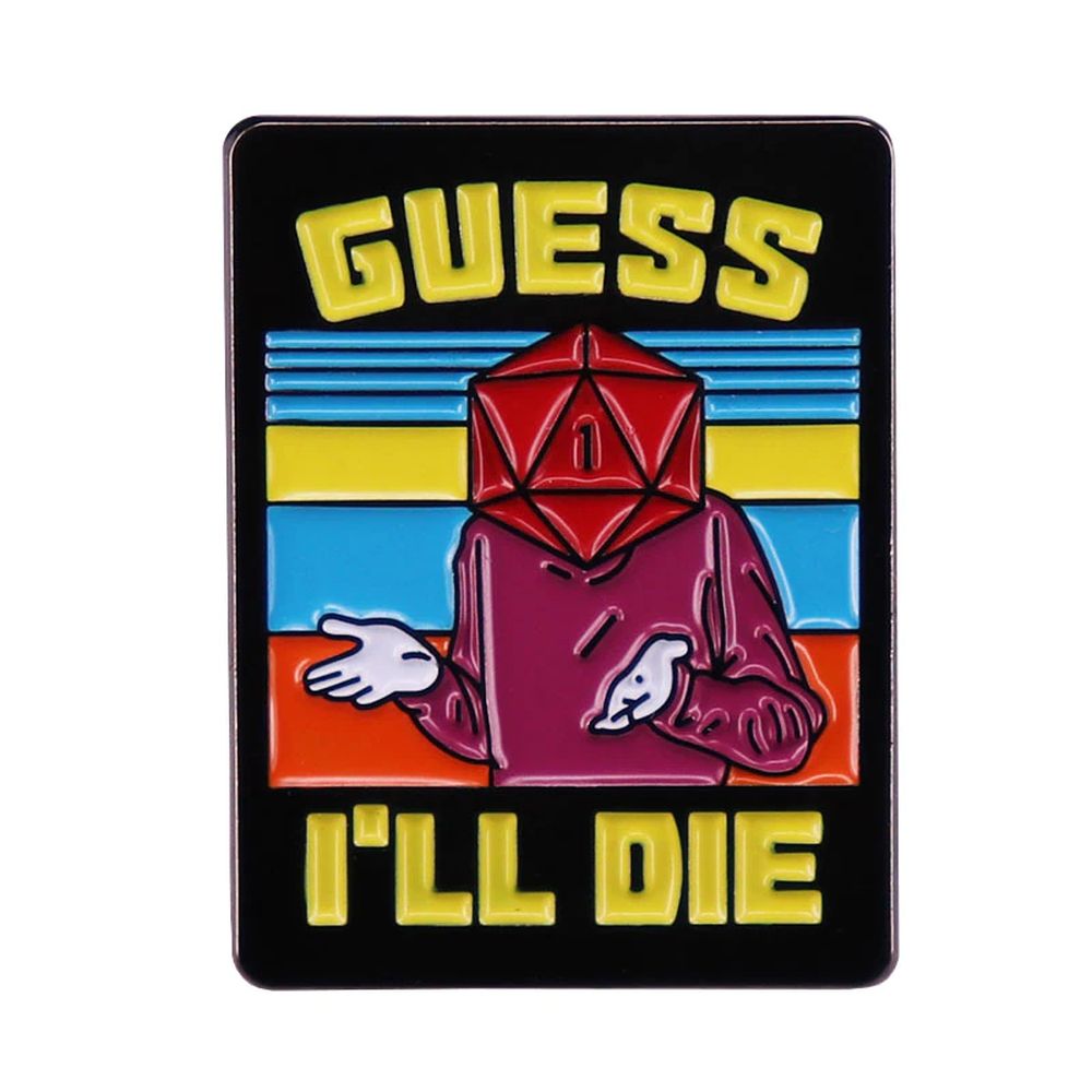 Guess I'll Die Pin - Dungeons & Dragons Brooch